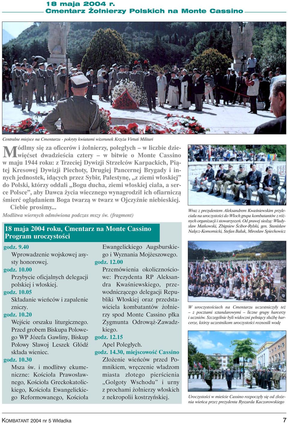 dwadzieêcia cztery w bitwie o Monte Cassino w maju 1944 roku: z Trzeciej Dywizji Strzelców Karpackich, Piàtej Kresowej Dywizji Piechoty, Drugiej Pancernej Brygady i innych jednostek, idàcych przez