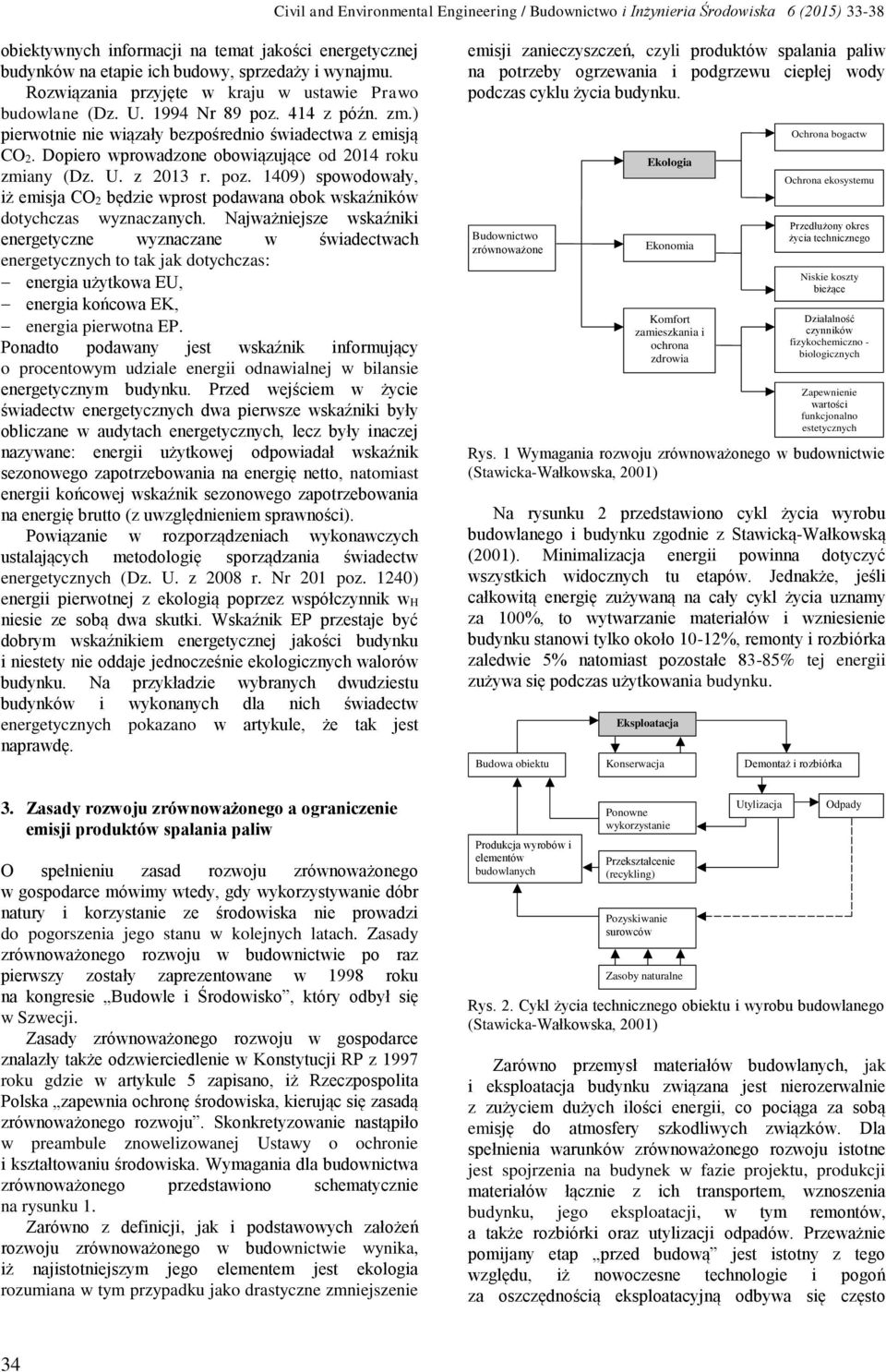 Dopiero wprowadzone obowiązujące od 214 roku zmiany (Dz. U. z 213 r. poz. 149) spowodowały, iż emisja CO 2 będzie wprost podawana obok wskaźników dotychczas wyznaczanych.