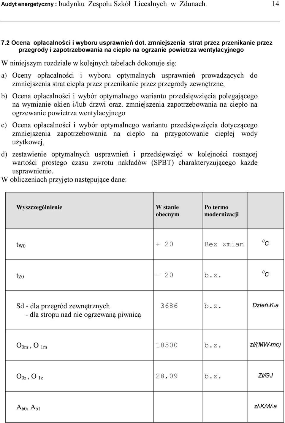 wyboru optymalnych usprawnień prowadzących do zmniejszenia strat ciepła przez przenikanie przez przegrody zewnętrzne, b) Ocena opłacalności i wybór optymalnego wariantu przedsięwzięcia polegającego