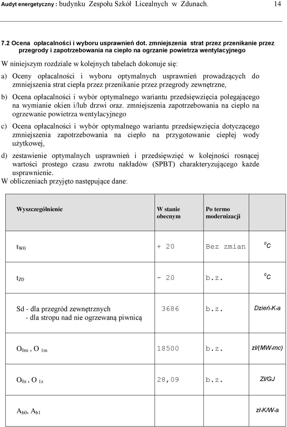 wyboru optymalnych usprawnień prowadzących do zmniejszenia strat ciepła przez przenikanie przez przegrody zewnętrzne, b) Ocena opłacalności i wybór optymalnego wariantu przedsięwzięcia polegającego