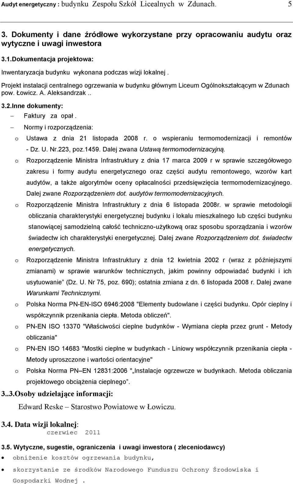 Aleksandrzak.. 3.2.Inne dokumenty: Faktury za opał. o o o o o o Normy i rozporządzenia: Ustawa z dnia 21 listopada 2008 r. o wspieraniu termomodernizacji i remontów - Dz. U. Nr.223, poz.1459.