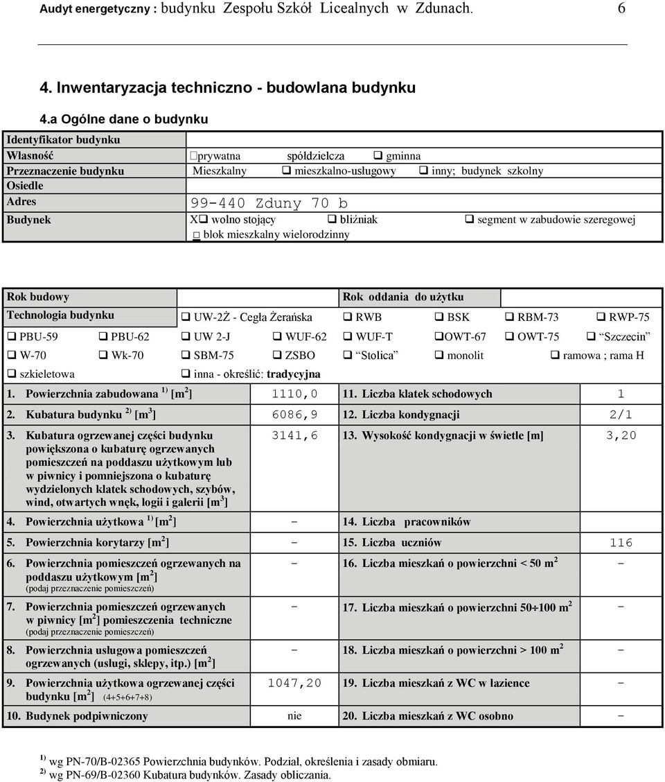 X wolno stojący bliźniak segment w zabudowie szeregowej blok mieszkalny wielorodzinny Rok budowy Rok oddania do użytku Technologia budynku UW-2Ż - Cegła Żerańska RWB BSK RBM-73 RWP-75 PBU-59 PBU-62