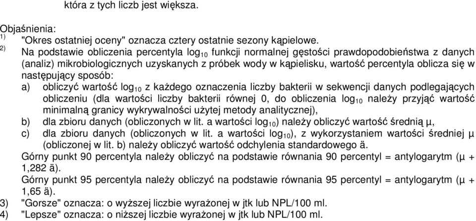 następujący sposób: a) obliczyć wartość log 10 z każdego oznaczenia liczby bakterii w sekwencji danych podlegających obliczeniu (dla wartości liczby bakterii równej 0, do obliczenia log 10 należy