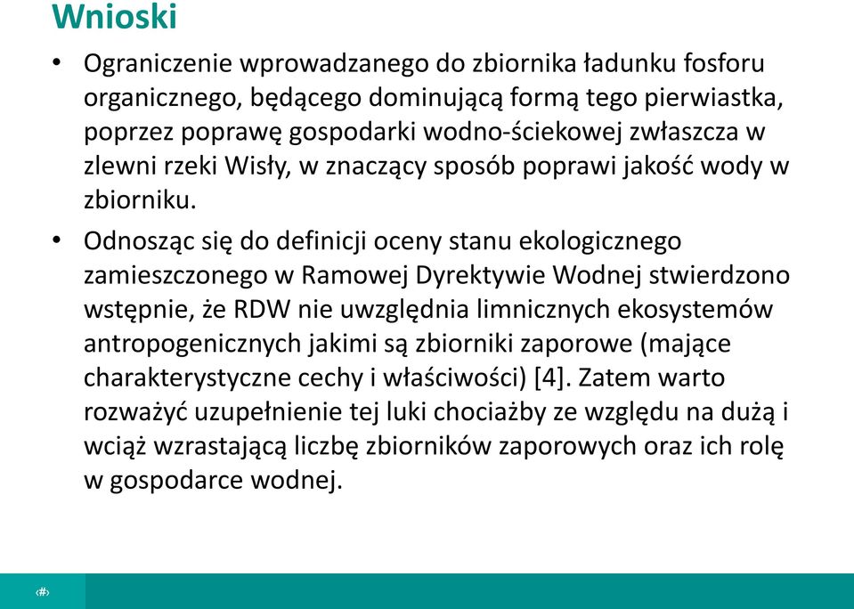 Odnosząc się do definicji oceny stanu ekologicznego zamieszczonego w Ramowej Dyrektywie Wodnej stwierdzono wstępnie, że RDW nie uwzględnia limnicznych ekosystemów