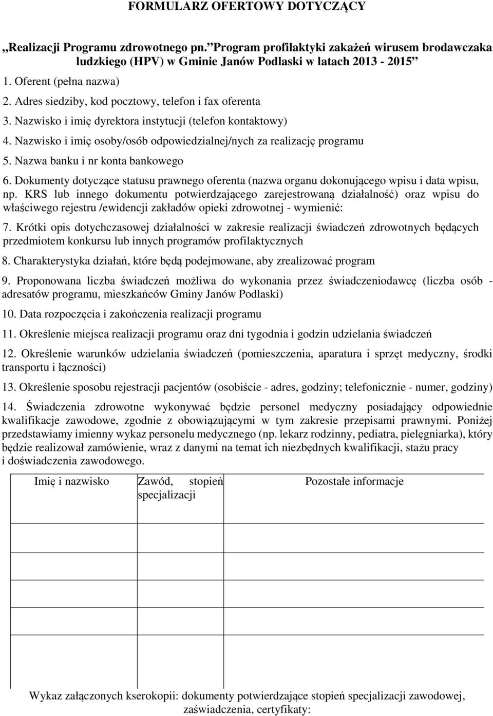 Nazwa banku i nr konta bankowego 6. Dokumenty dotyczące statusu prawnego oferenta (nazwa organu dokonującego wpisu i data wpisu, np.