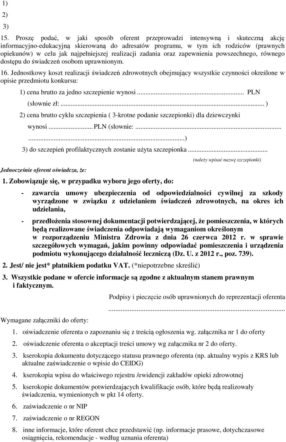 najpełniejszej realizacji zadania oraz zapewnienia powszechnego, równego dostępu do świadczeń osobom uprawnionym. 16.