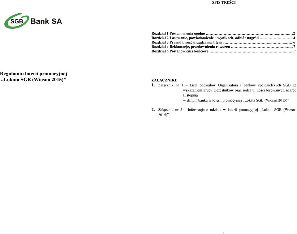 ... 7 Regulamin loterii promocyjnej Lokata SGB (Wiosna 2015) ZAŁĄCZNIKI: 1.