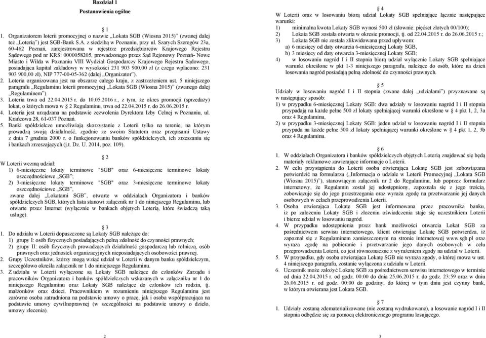 Poznaniu VIII Wydział Gospodarczy Krajowego Rejestru Sądowego, posiadająca kapitał zakładowy w wysokości 231 903 900,00 zł (z czego wpłacono: 231 903 900,00 zł), NIP 777-00-05-362 (dalej Organizator