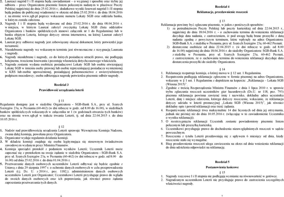 pl poprzez wskazanie numeru Lokaty SGB oraz oddziału banku, w którym została założona. 3. Nagrody I i II stopnia będą wydawane od dnia 25.02.2016 r.