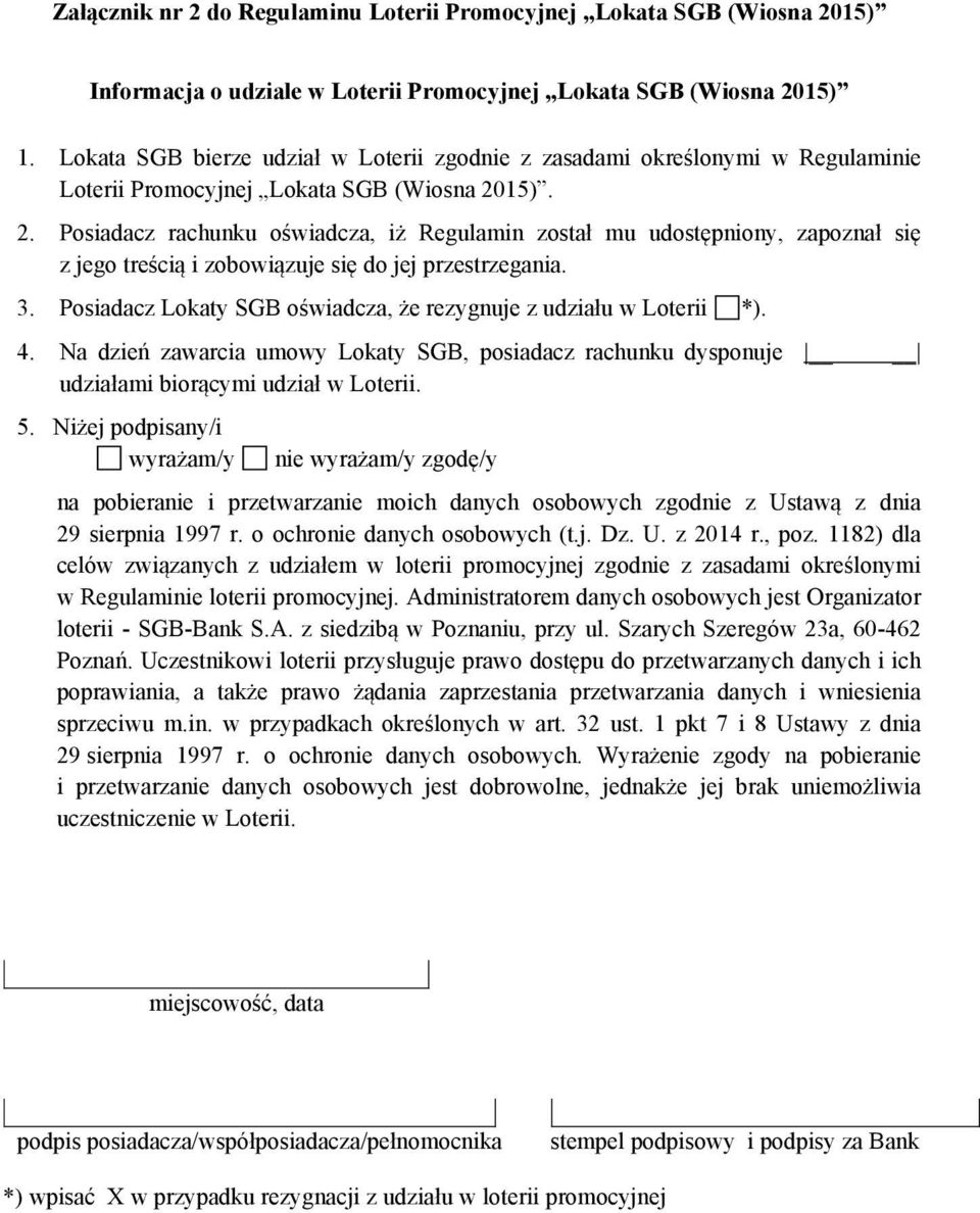 15). 2. Posiadacz rachunku oświadcza, iż Regulamin został mu udostępniony, zapoznał się z jego treścią i zobowiązuje się do jej przestrzegania. 3.
