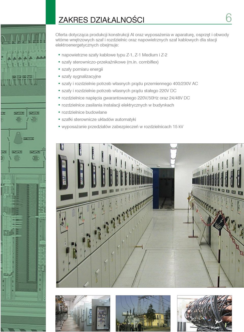 combiflex) szafy pomiaru energii szafy sygnalizacyjne szafy i rozdzielnie potrzeb własnych prądu przemiennego 400/230V AC szafy i rozdzielnie potrzeb własnych prądu stałego 220V DC
