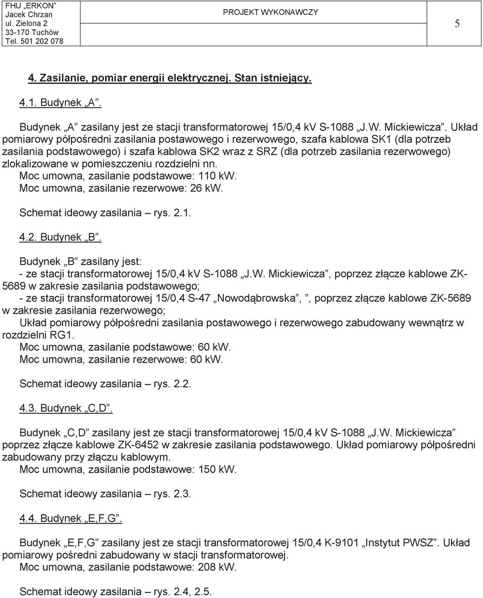 Układ pomiarowy półporedni zasilania postawowego i rezerwowego, szafa kablowa SK1 (dla potrzeb zasilania podstawowego) i szafa kablowa SK2 wraz z SRZ (dla potrzeb zasilania rezerwowego) zlokalizowane