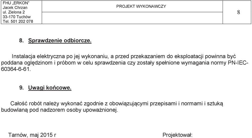 próbom w celu sprawdzenia czy zostały spełnione wymagania normy PN-IEC- 60364-6-61. 9. Uwagi kocowe.