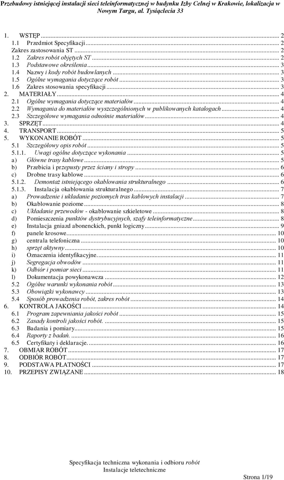 .. 4 3. SPRZĘT... 4 4. TRANSPORT... 5 5. WYKONANIE ROBÓT... 5 5.1 Szczegółowy opis robót... 5 5.1.1. Uwagi ogólne dotyczące wykonania... 5 a) Główne trasy kablowe.