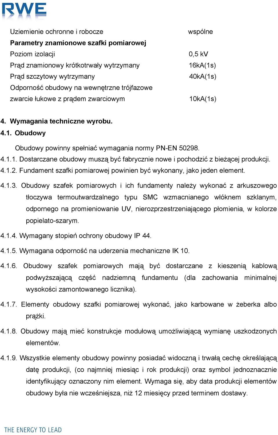 4.1.2. Fundament szafki pomiarowej powinien być wykonany, jako jeden element. 4.1.3.