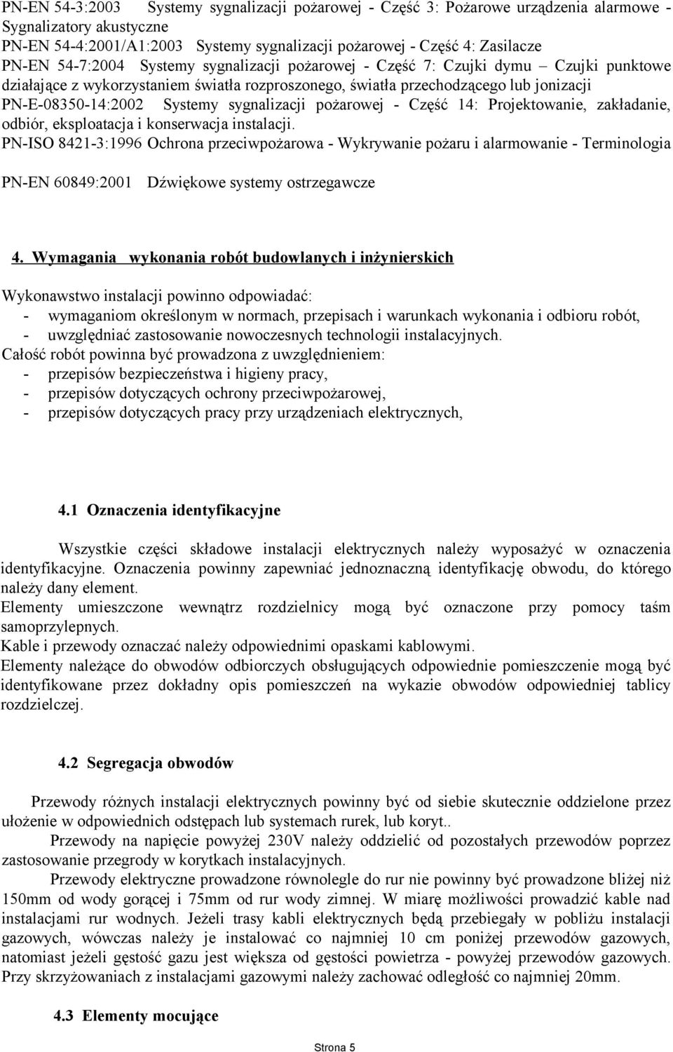 sygnalizacji pożarowej - Część 14: Projektowanie, zakładanie, odbiór, eksploatacja i konserwacja instalacji.