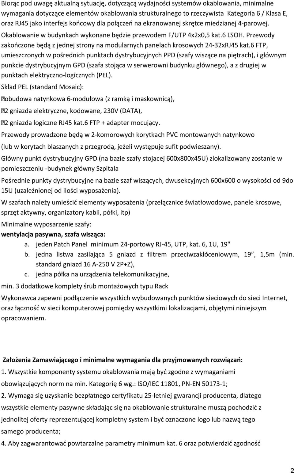 Przewody zakończone będą z jednej strony na modularnych panelach krosowych 24-32xRJ45 kat.