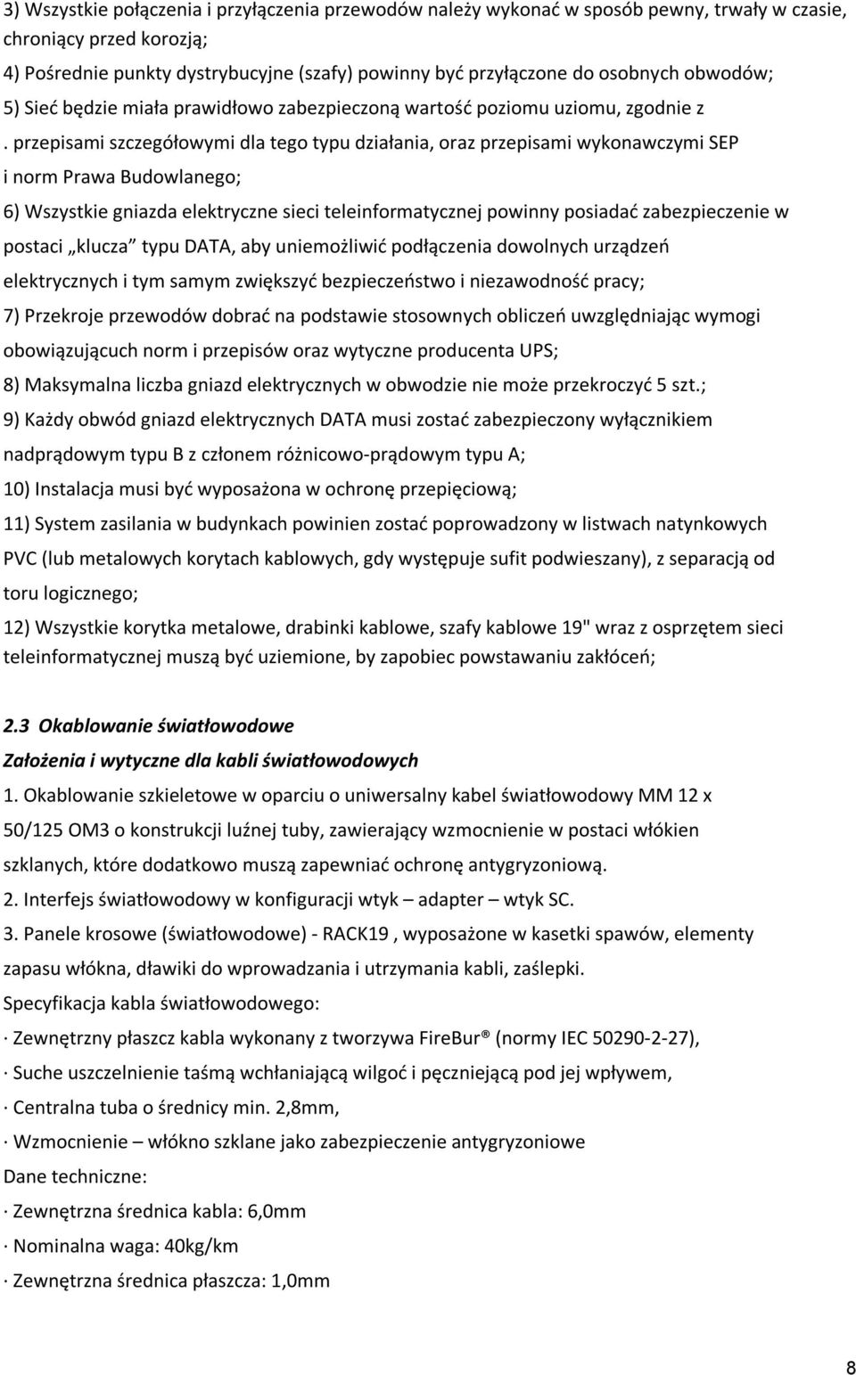 przepisami szczegółowymi dla tego typu działania, oraz przepisami wykonawczymi SEP i norm Prawa Budowlanego; 6) Wszystkie gniazda elektryczne sieci teleinformatycznej powinny posiadać zabezpieczenie