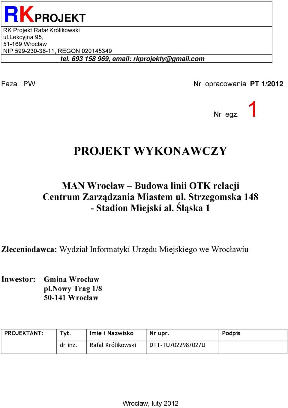1 PROJEKT WYKONAWCZY MAN Wrocław Budowa linii OTK relacji Centrum Zarządzania Miastem ul. Strzegomska 148 - Stadion Miejski al.