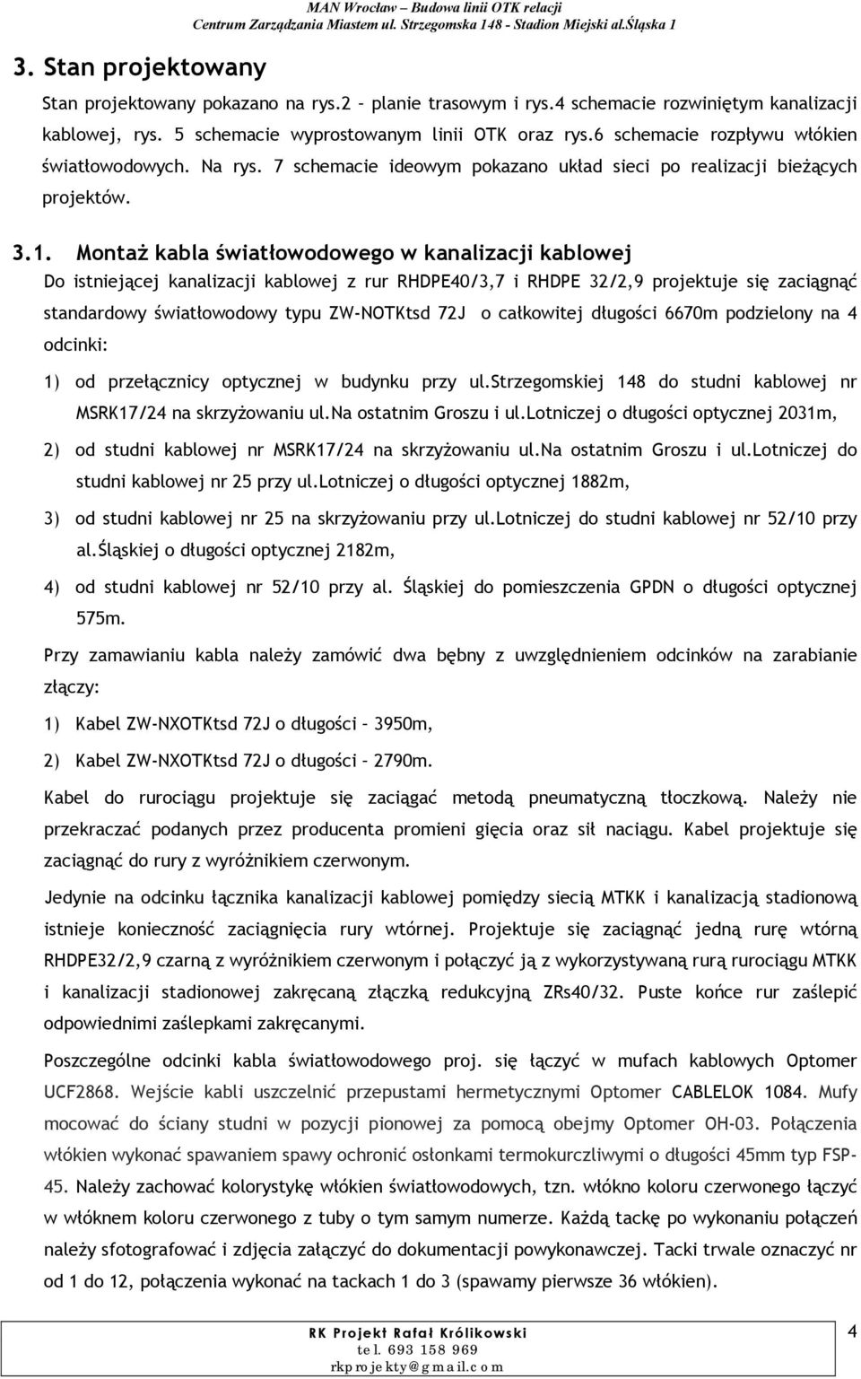 7 schemacie ideowym pokazano układ sieci po realizacji bieżących projektów. 3.1.