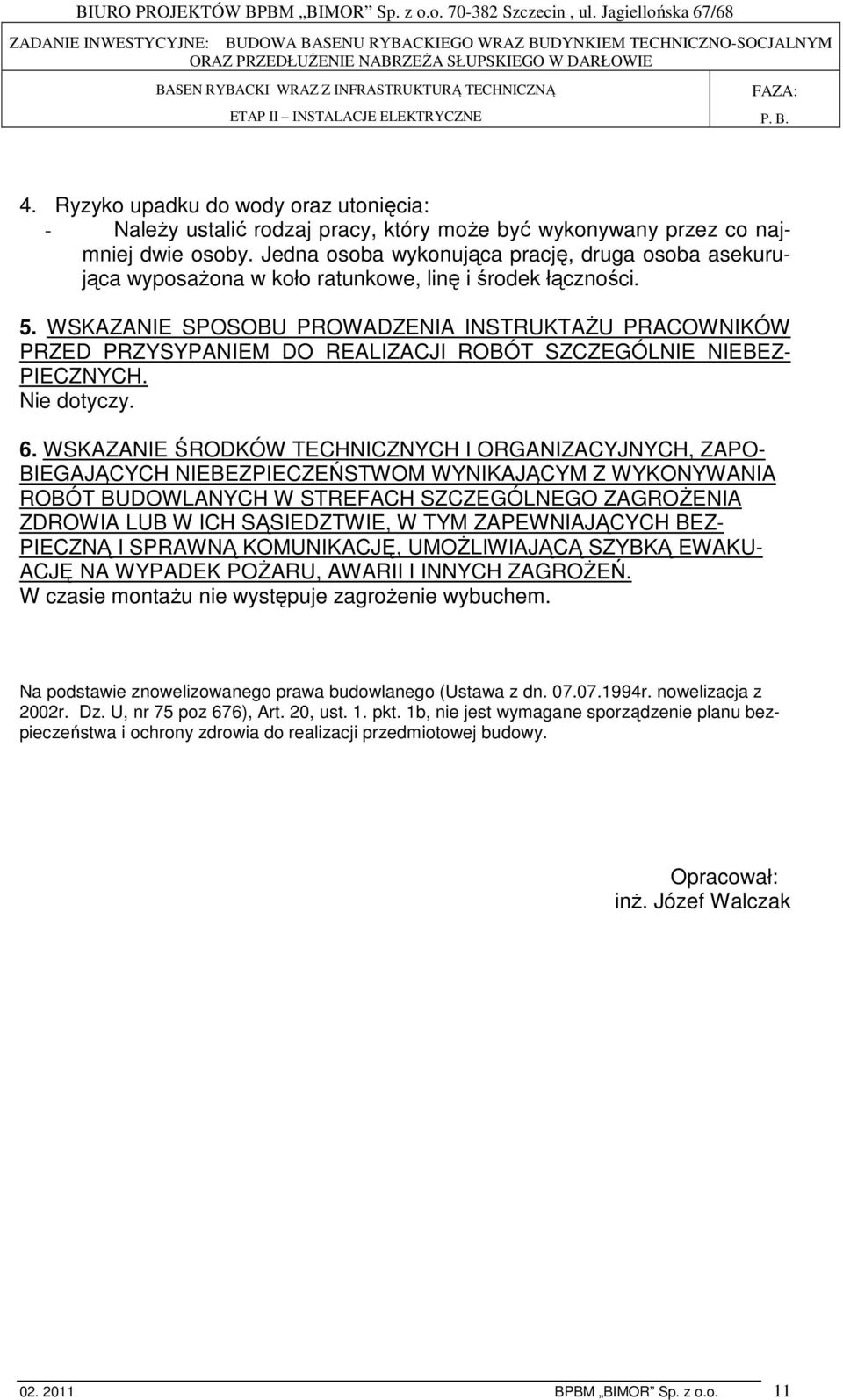 WSKAZANIE SPOSOBU PROWADZENIA INSTRUKTAśU PRACOWNIKÓW PRZED PRZYSYPANIEM DO REALIZACJI ROBÓT SZCZEGÓLNIE NIEBEZ- PIECZNYCH. Nie dotyczy. 6.