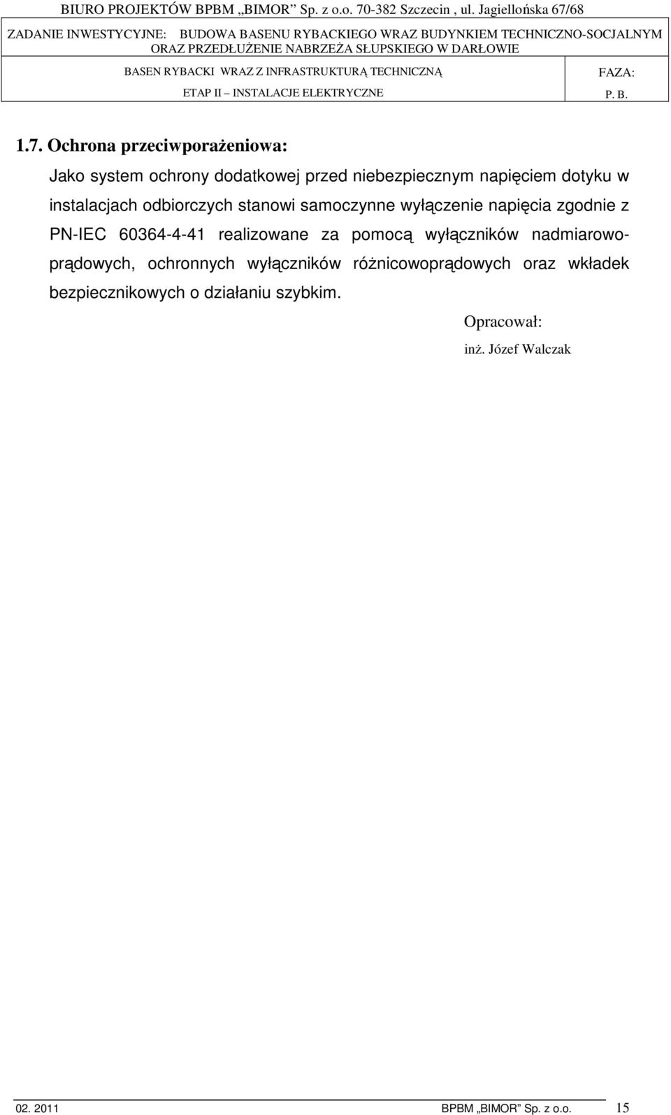 realizowane za pomocą wyłączników nadmiarowoprądowych, ochronnych wyłączników róŝnicowoprądowych oraz