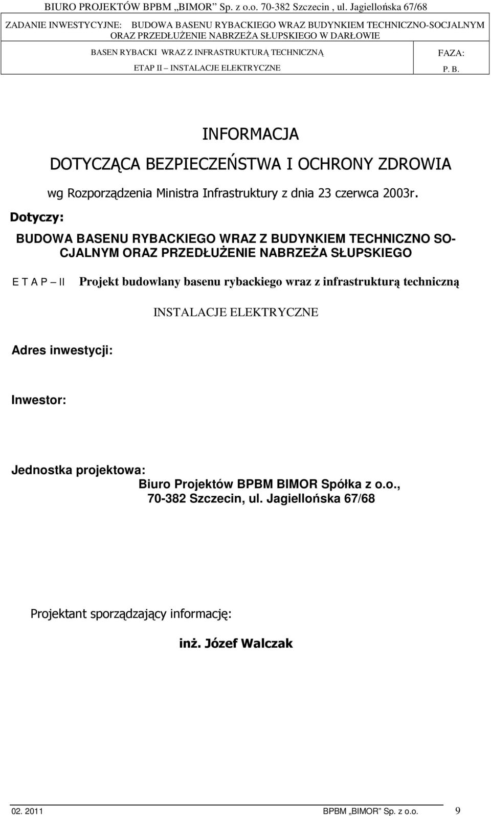 rybackiego wraz z infrastrukturą techniczną INSTALACJE ELEKTRYCZNE Adres inwestycji: Inwestor: Jednostka projektowa: Biuro Projektów BPBM