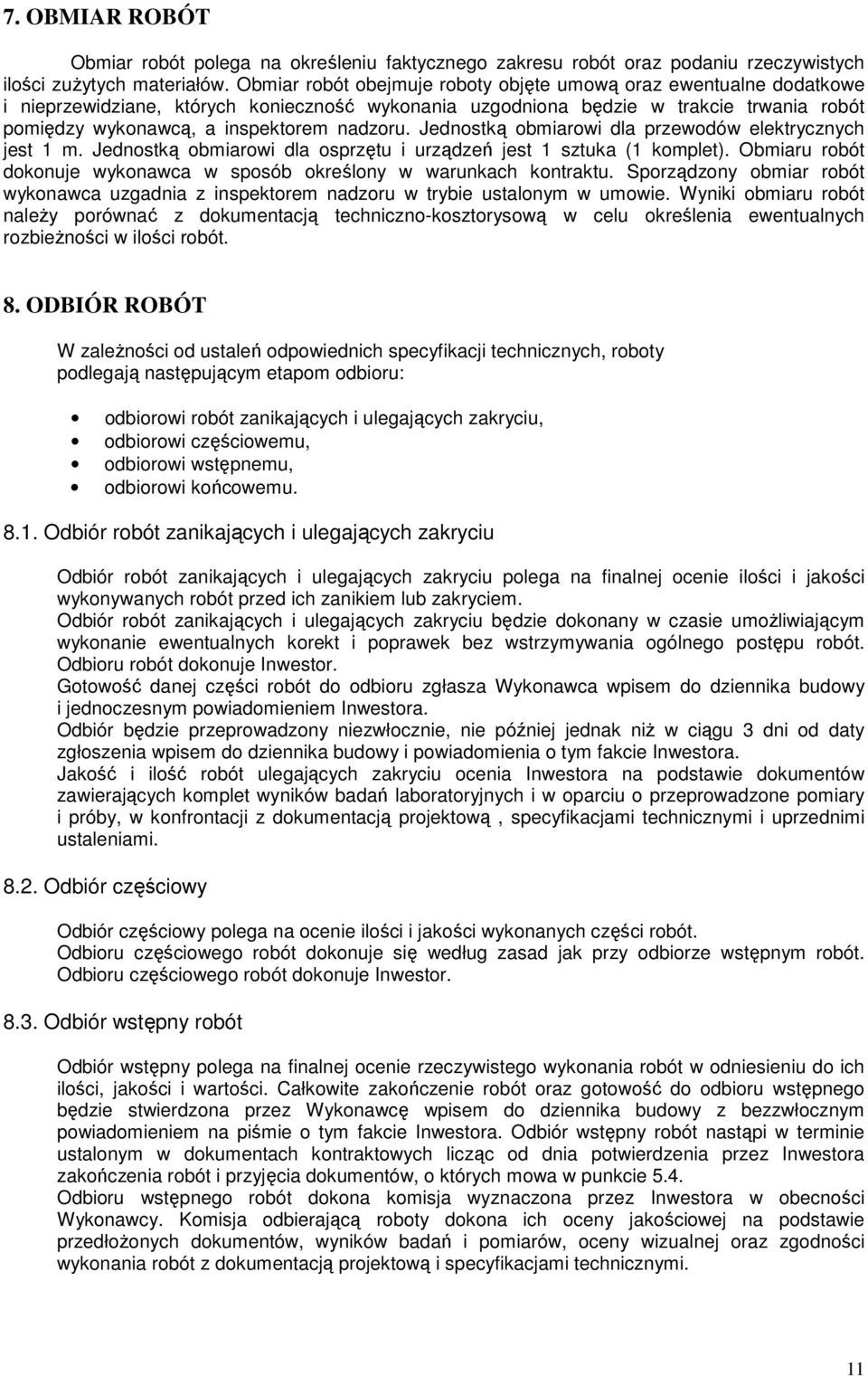 nadzoru. Jednostką obmiarowi dla przewodów elektrycznych jest 1 m. Jednostką obmiarowi dla osprzętu i urządzeń jest 1 sztuka (1 komplet).