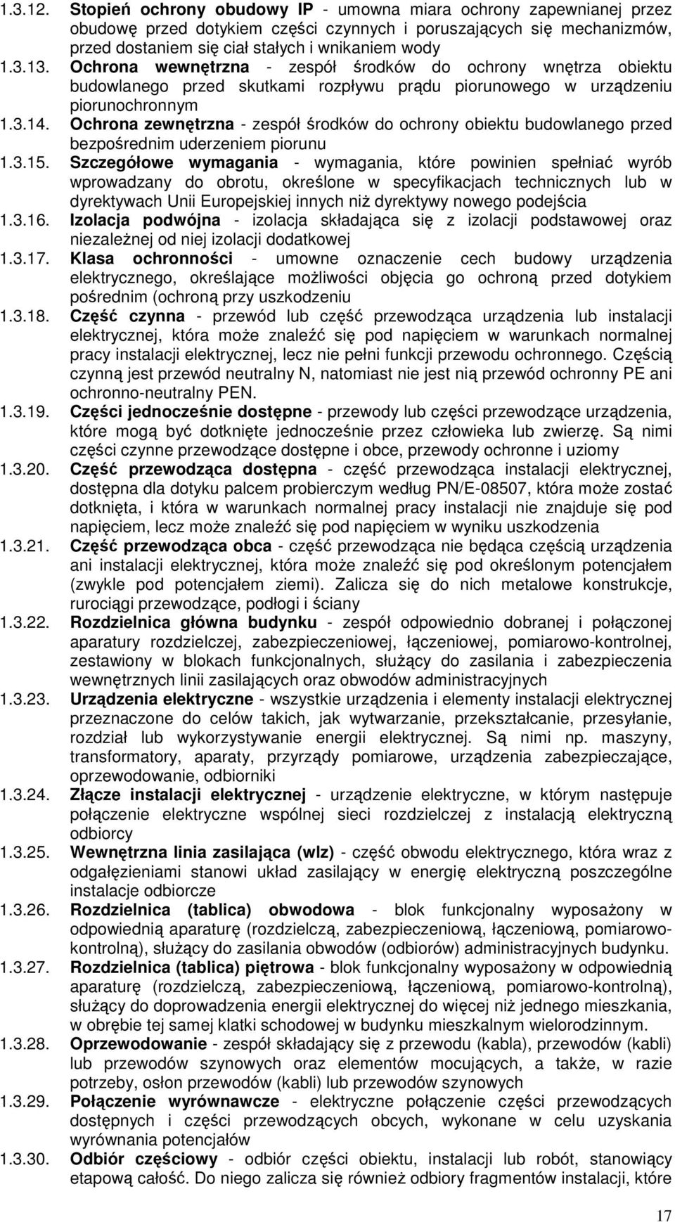Ochrona zewnętrzna - zespół środków do ochrony obiektu budowlanego przed bezpośrednim uderzeniem piorunu 1.3.15.
