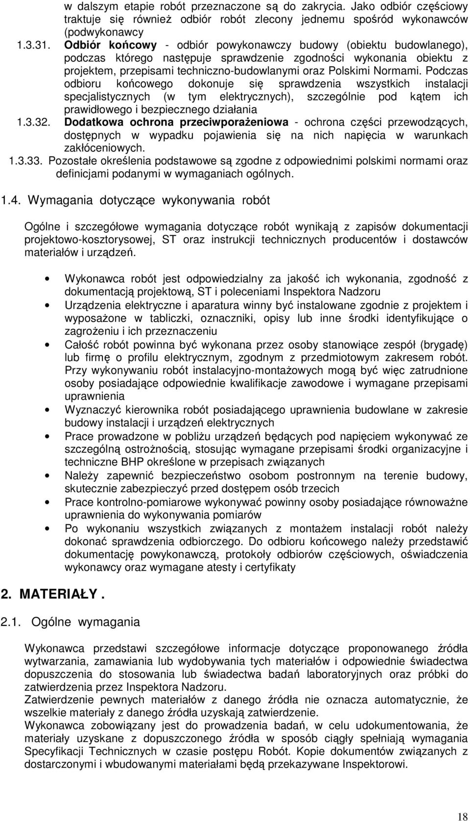 Normami. Podczas odbioru końcowego dokonuje się sprawdzenia wszystkich instalacji specjalistycznych (w tym elektrycznych), szczególnie pod kątem ich prawidłowego i bezpiecznego działania 1.3.32.