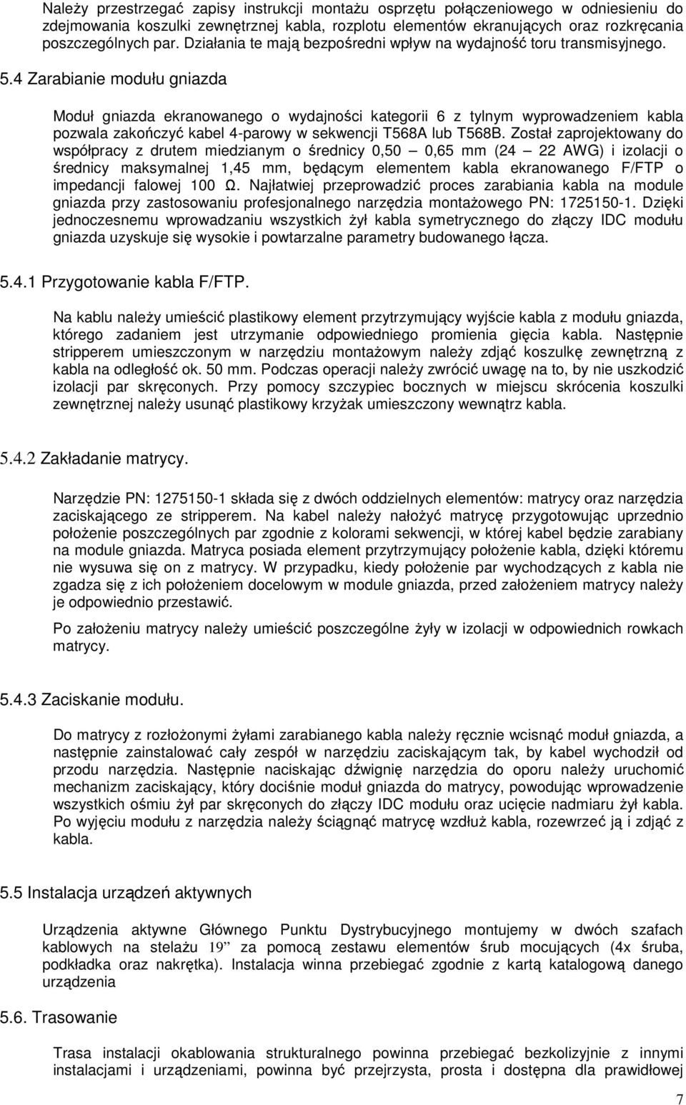 4 Zarabianie modułu gniazda Moduł gniazda ekranowanego o wydajności kategorii 6 z tylnym wyprowadzeniem kabla pozwala zakończyć kabel 4-parowy w sekwencji T568A lub T568B.