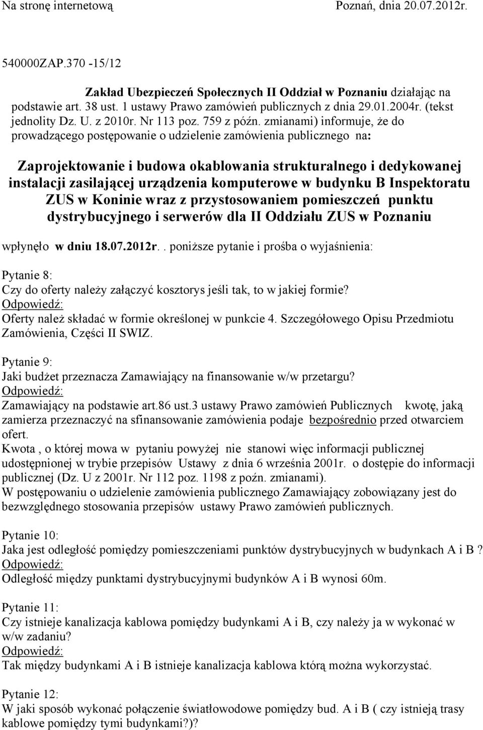 zmianami) informuje, że do prowadzącego postępowanie o udzielenie zamówienia publicznego na: Zaprojektowanie i budowa okablowania strukturalnego i dedykowanej instalacji zasilającej urządzenia