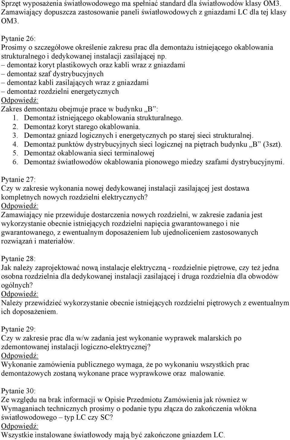 demontaż koryt plastikowych oraz kabli wraz z gniazdami demontaż szaf dystrybucyjnych demontaż kabli zasilających wraz z gniazdami demontaż rozdzielni energetycznych Zakres demontażu obejmuje prace w