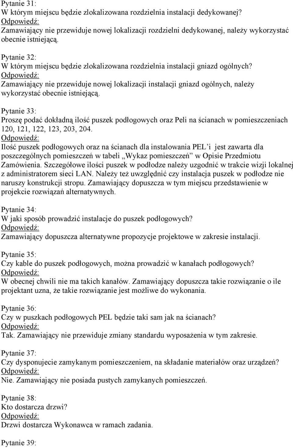 Zamawiający nie przewiduje nowej lokalizacji instalacji gniazd ogólnych, należy wykorzystać obecnie istniejącą.