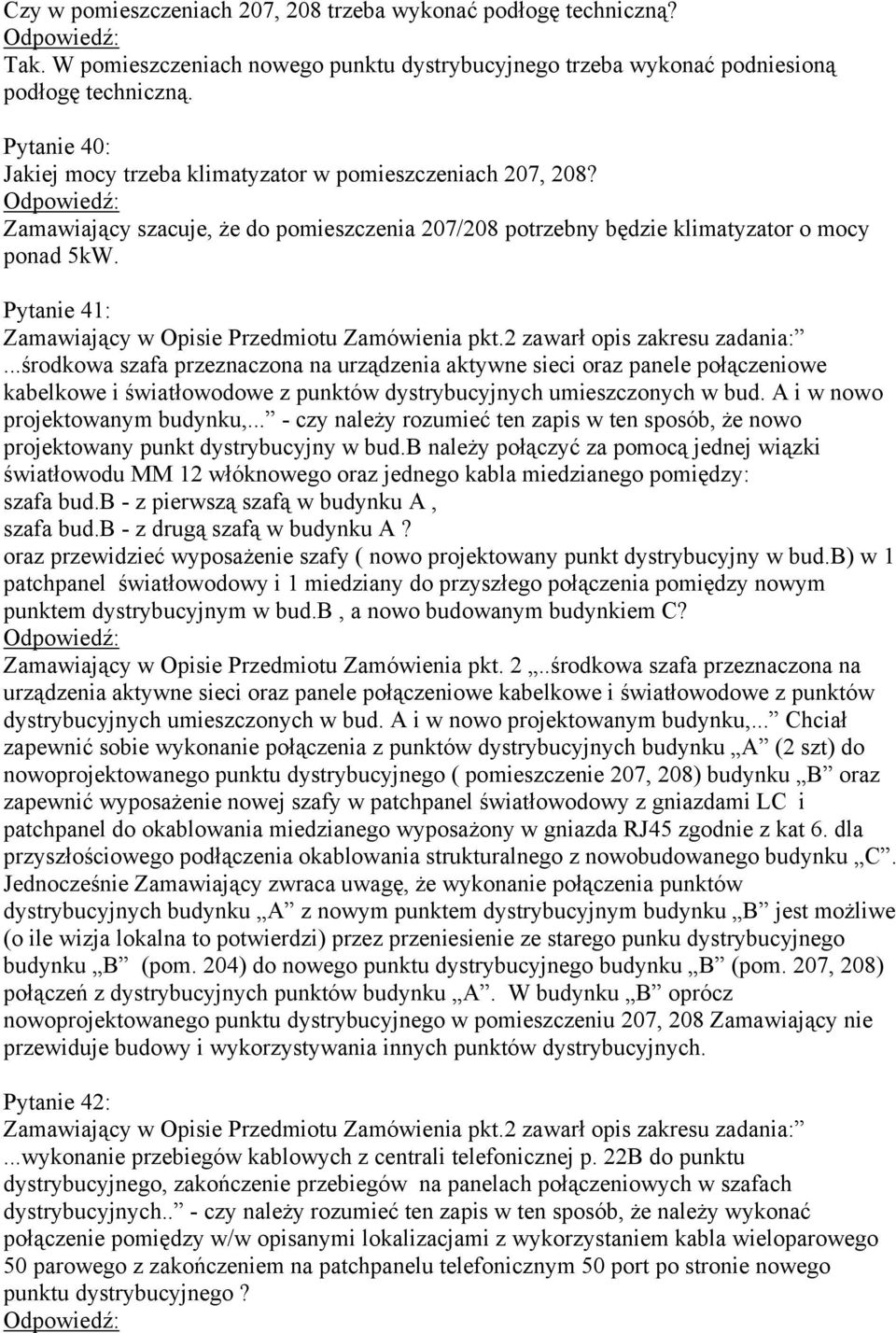 Pytanie 41: Zamawiający w Opisie Przedmiotu Zamówienia pkt.2 zawarł opis zakresu zadania:.