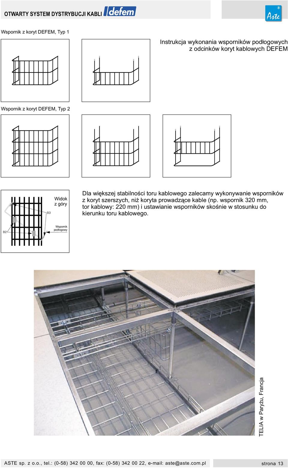 prowadz¹ce kable (np. wspornik 320 mm, tor kablowy: 220 mm) i ustawianie wsporników skoœnie w stosunku do kierunku toru kablowego.