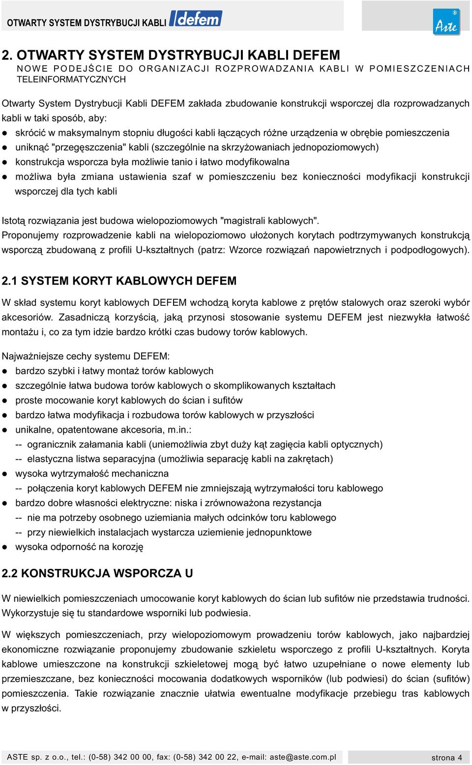 skrzy owaniach jednopoziomowych) konstrukcja wsporcza by³a mo liwie tanio i ³atwo modyfikowalna mo liwa by³a zmiana ustawienia szaf w pomieszczeniu bez koniecznoœci modyfikacji konstrukcji wsporczej