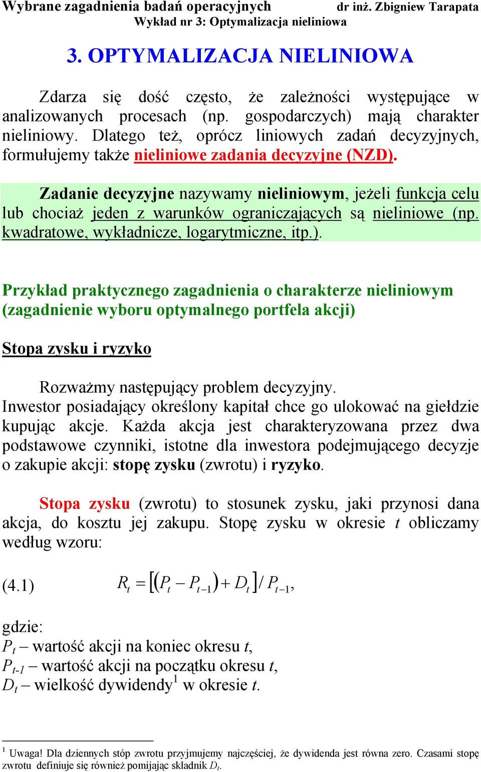 kwadratowe wykładcze loarytmcze tp.). Przykład praktyczeo zaadea o charakterze elowym (zaadee wyboru optymaleo portela akcj) Stopa zysku ryzyko Rozważmy astępujący problem decyzyjy.