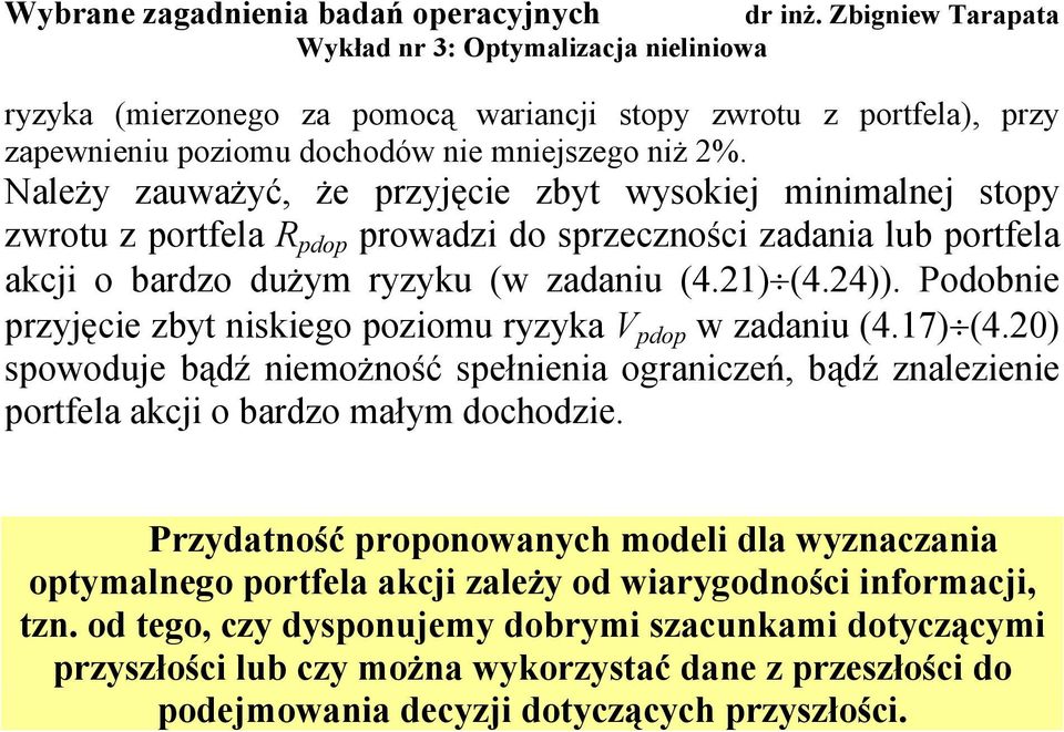 Podobe przyjęce zbyt skeo pozomu ryzyka V pdop w zadau (4.7) (4.) spowoduje bądź emożość spełea oraczeń bądź zalezee portela akcj o bardzo małym dochodze.