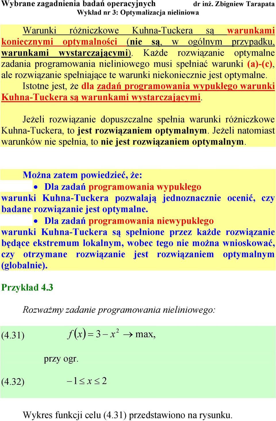 Istote jest że dla zadań proramowaa wypukłeo waruk Kuha-Tuckera są warukam wystarczającym. Jeżel rozwązae dopuszczale speła waruk różczkowe Kuha-Tuckera to jest rozwązaem optymalym.