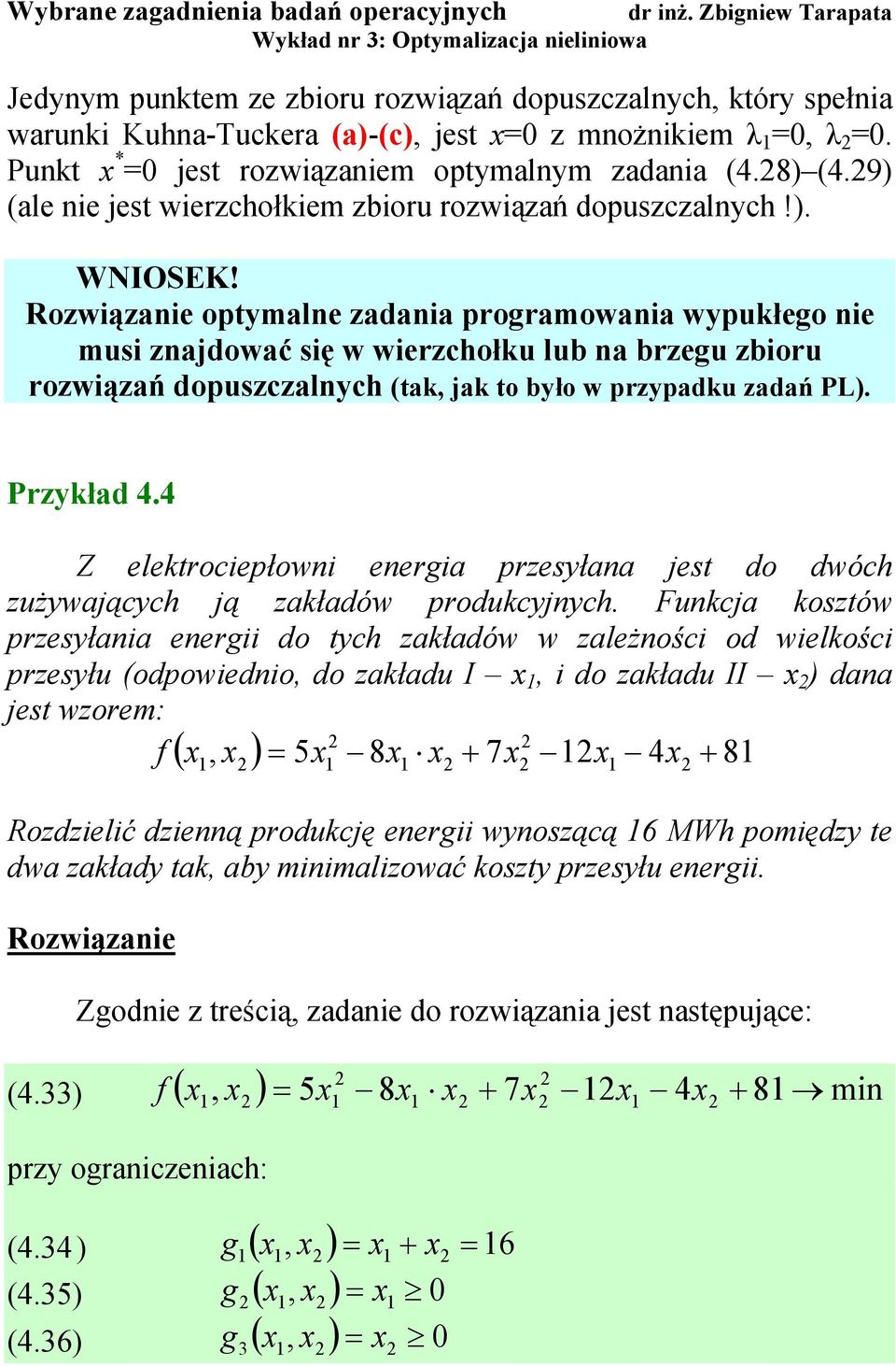 Rozwązae optymale zadaa proramowaa wypukłeo e mus zajdować sę w werzchołku lub a brzeu zboru rozwązań dopuszczalych (tak jak to było w przypadku zadań PL). Przykład 4.