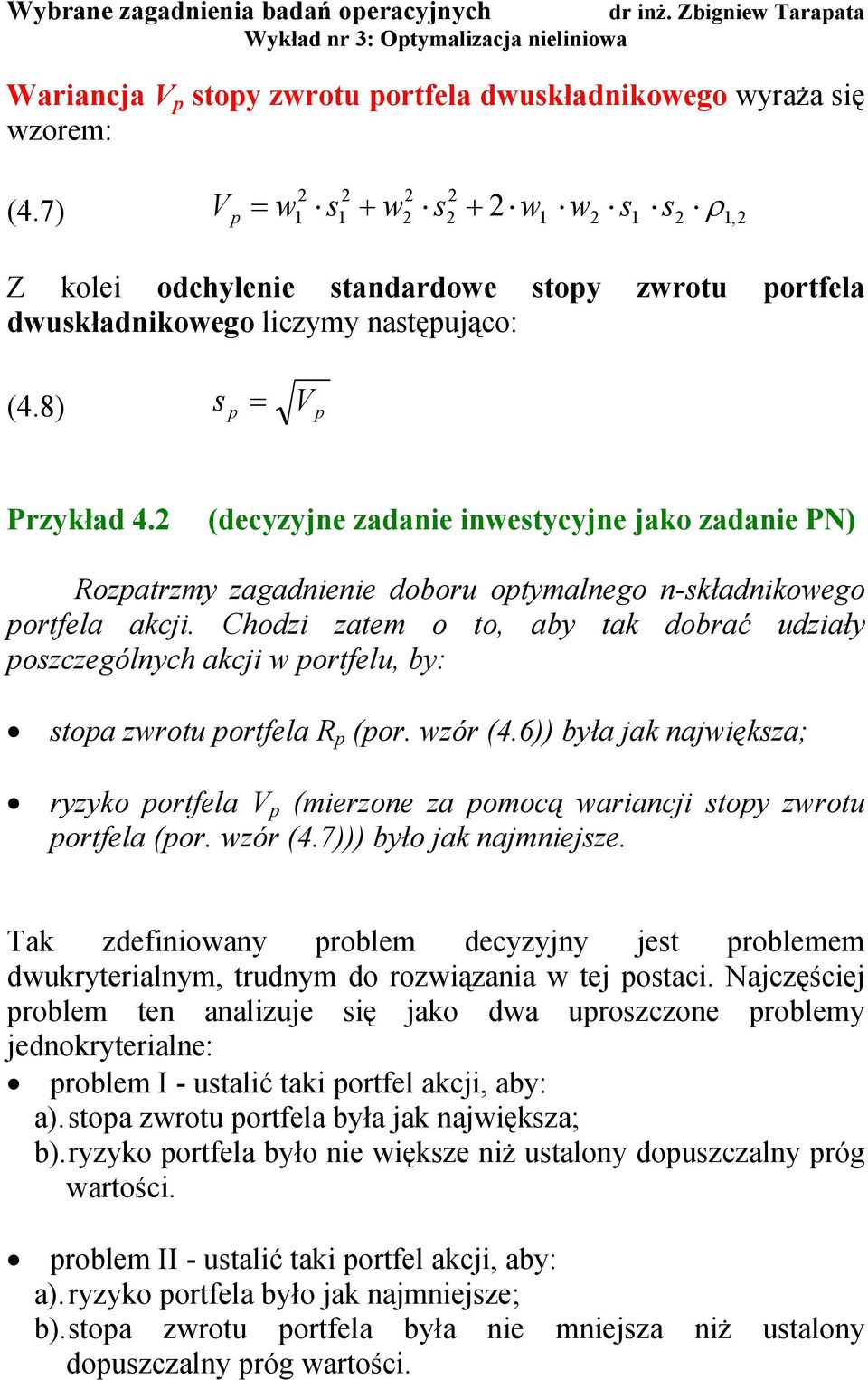 (decyzyje zadae westycyje jako zadae PN) Rozpatrzmy zaadee doboru optymaleo -składkoweo portela akcj.