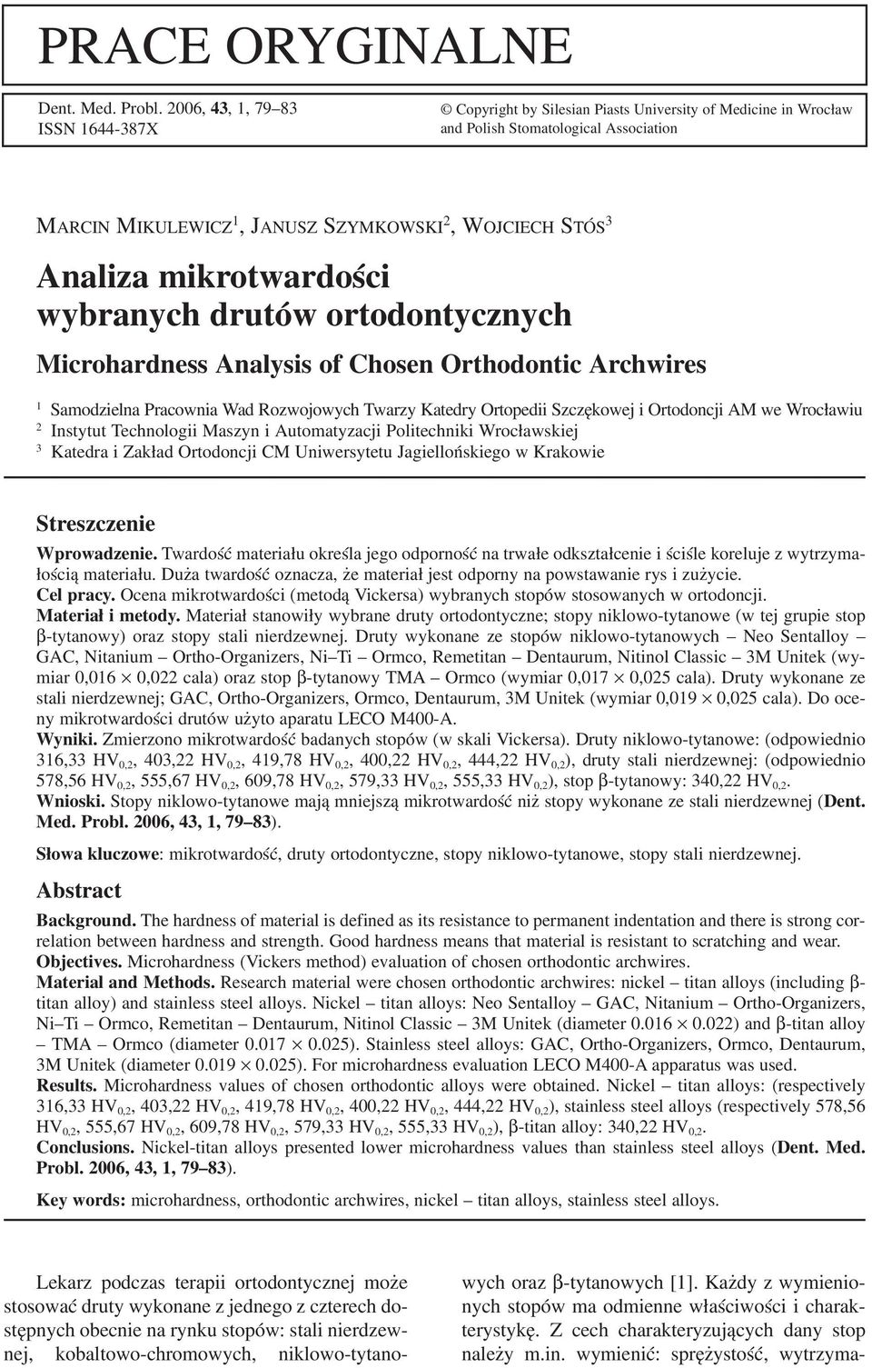 Analiza mikrotwardości wybranych drutów ortodontycznych Microhardness Analysis of Chosen Orthodontic Archwires 1 Samodzielna Pracownia Wad Rozwojowych Twarzy Katedry Ortopedii Szczękowej i Ortodoncji