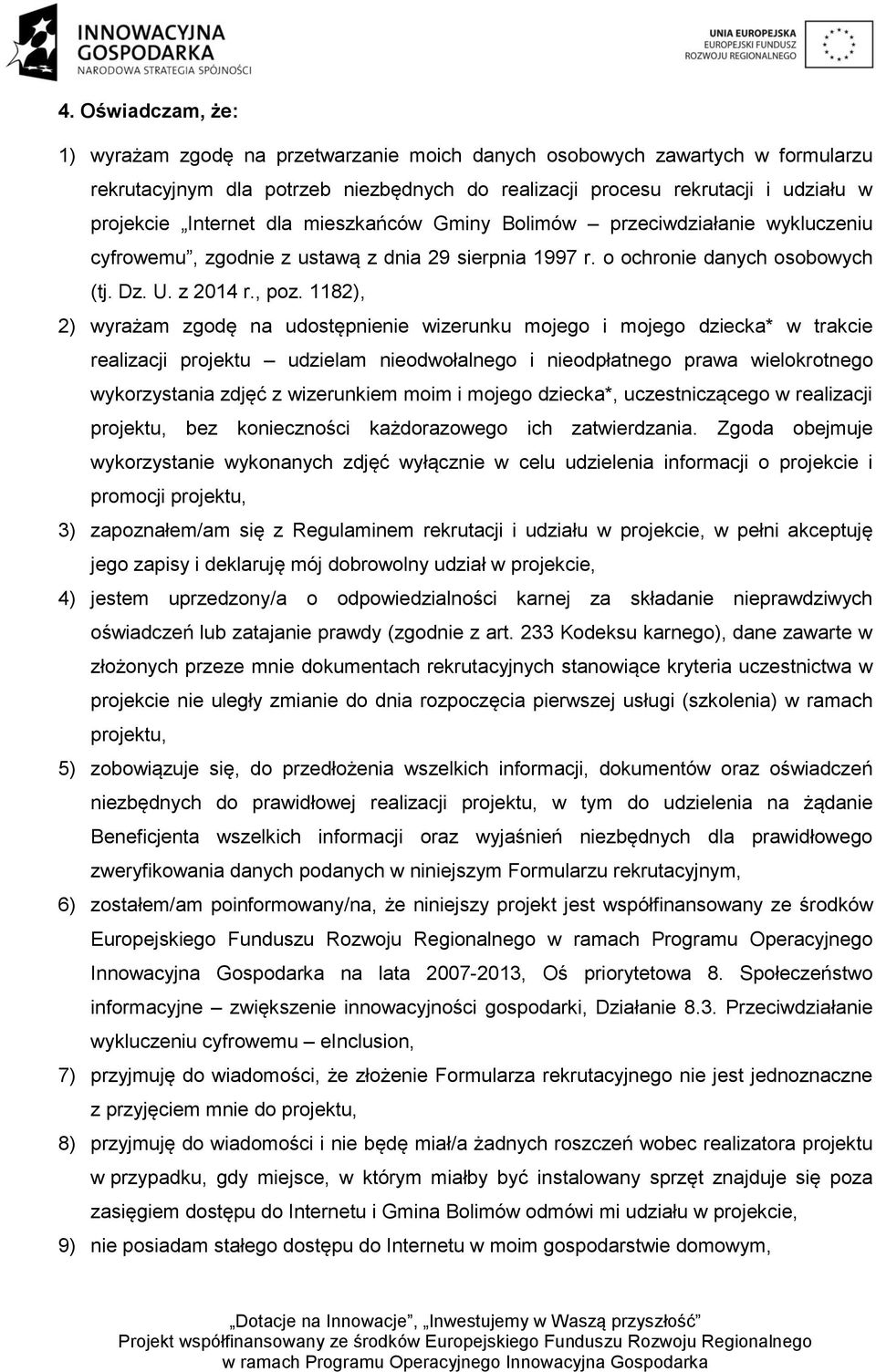 1182), 2) wyrażam zgodę na udostępnienie wizerunku mojego i mojego dziecka* w trakcie realizacji projektu udzielam nieodwołalnego i nieodpłatnego prawa wielokrotnego wykorzystania zdjęć z wizerunkiem