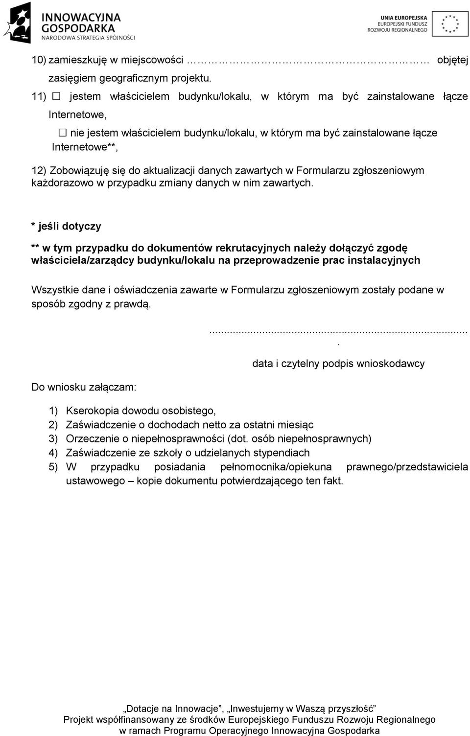 do aktualizacji danych zawartych w Formularzu zgłoszeniowym każdorazowo w przypadku zmiany danych w nim zawartych.