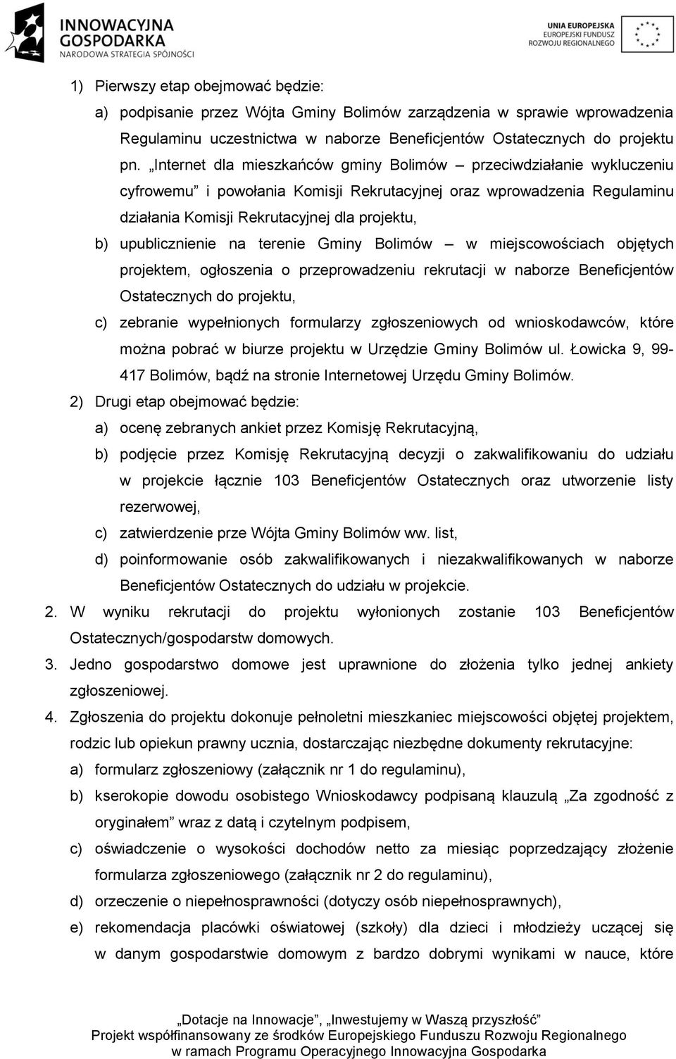 upublicznienie na terenie Gminy Bolimów w miejscowościach objętych projektem, ogłoszenia o przeprowadzeniu rekrutacji w naborze Beneficjentów Ostatecznych do projektu, c) zebranie wypełnionych