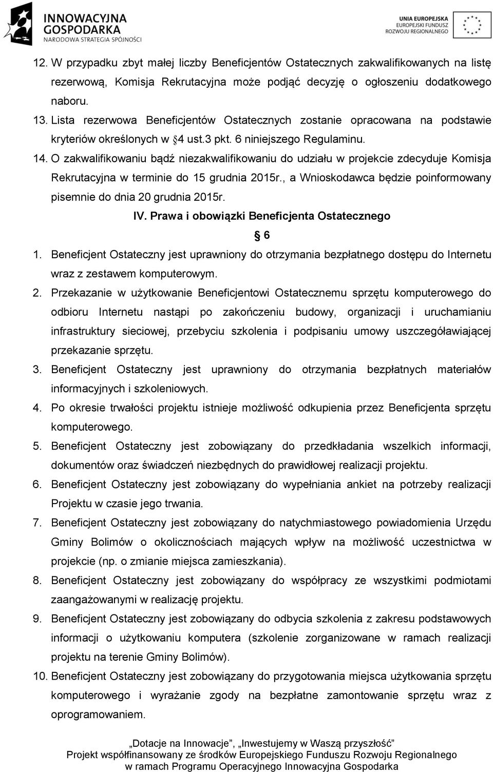 O zakwalifikowaniu bądź niezakwalifikowaniu do udziału w projekcie zdecyduje Komisja Rekrutacyjna w terminie do 15 grudnia 2015r.