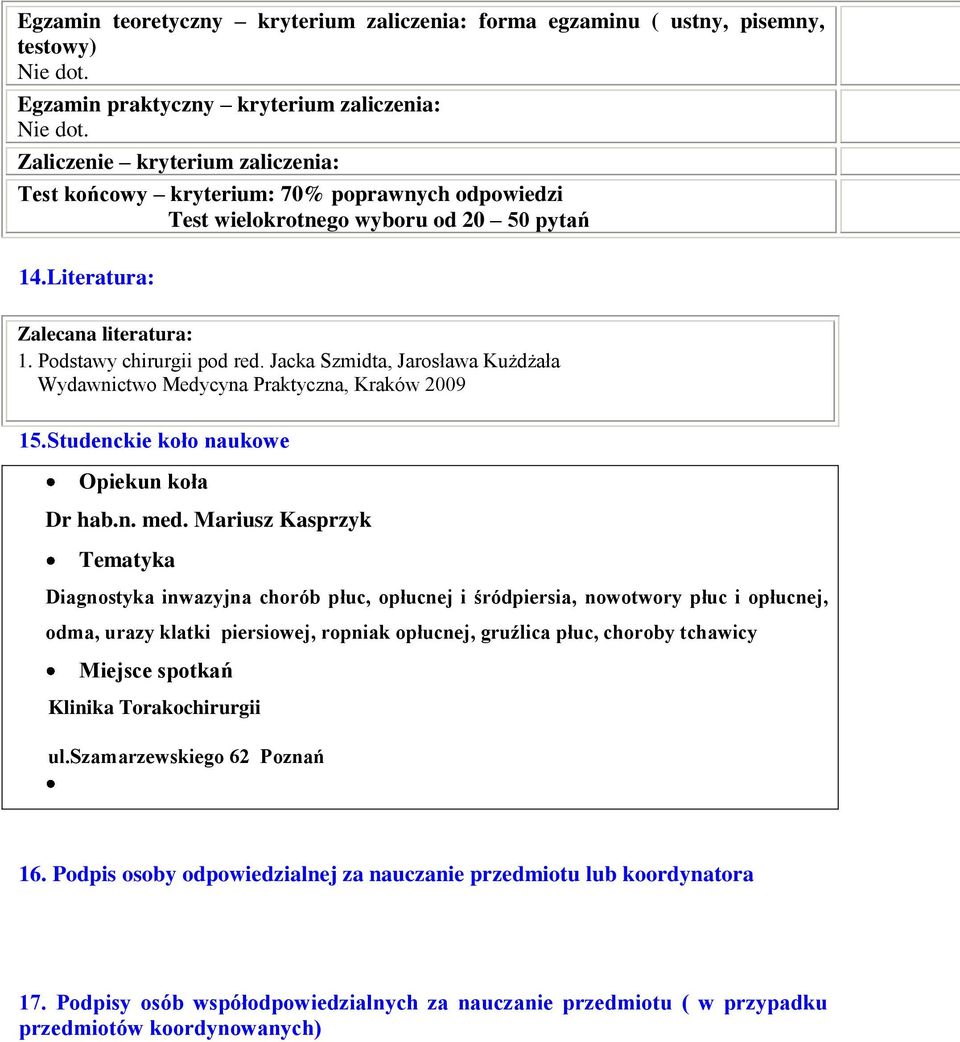 Jacka Szmidta, Jarosława Kużdżała Wydawnictwo Medycyna Praktyczna, Kraków 2009 15.Studenckie koło naukowe Opiekun koła Dr hab.n. med.