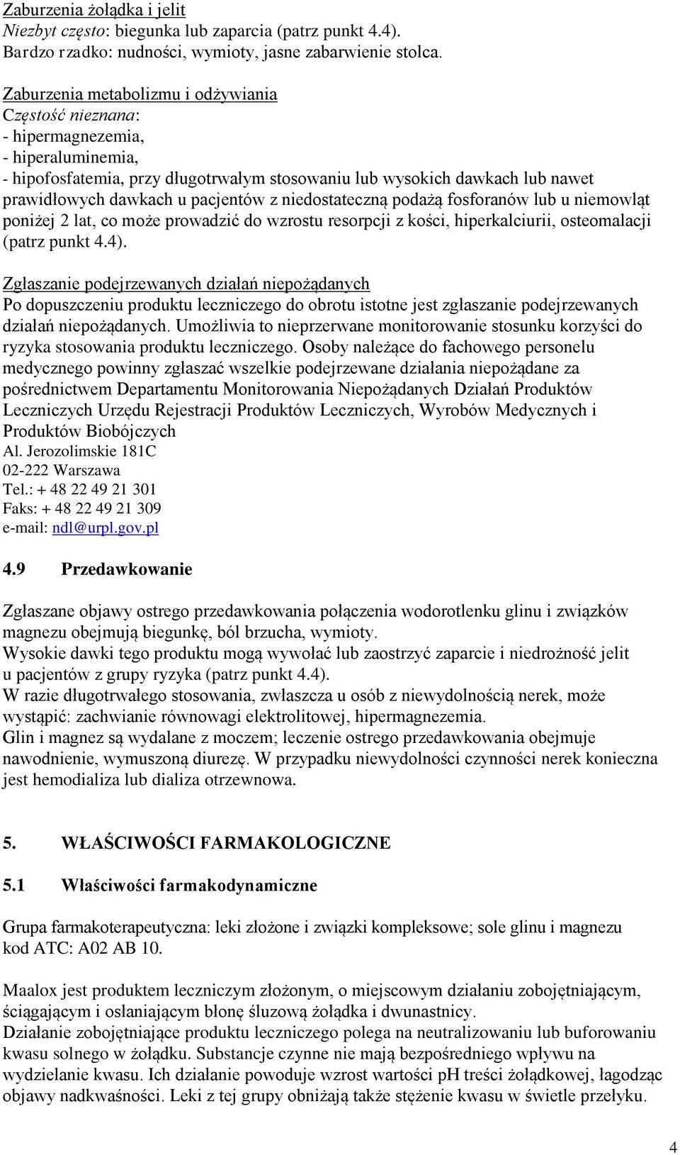 pacjentów z niedostateczną podażą fosforanów lub u niemowląt poniżej 2 lat, co może prowadzić do wzrostu resorpcji z kości, hiperkalciurii, osteomalacji (patrz punkt 4.4).