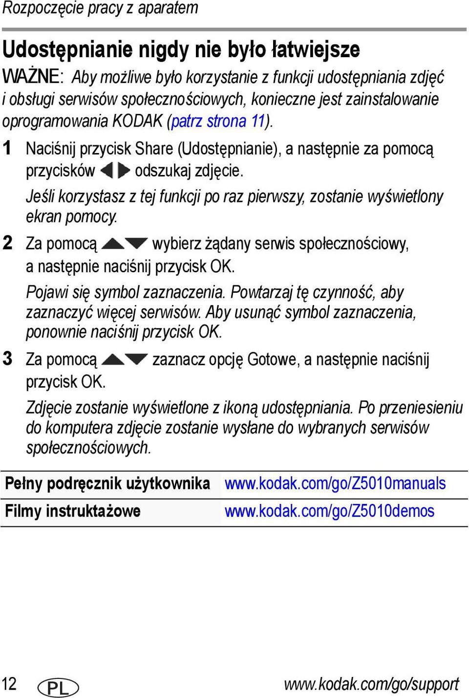 Jeśli korzystasz z tej funkcji po raz pierwszy, zostanie wyświetlony ekran pomocy. 2 Za pomocą wybierz żądany serwis społecznościowy, a następnie naciśnij przycisk OK. Pojawi się symbol zaznaczenia.